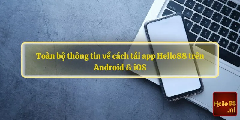 Toàn bộ thông tin về cách tải app Hello88 trên Android & iOS